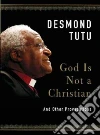 God Is Not a Christian God Is Not a Christian