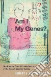 Am I My Genes? Am I My Genes?