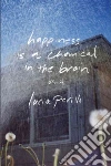 Happiness Is a Chemical in the Brain Happiness Is a Chemical in the Brain