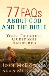 77 FAQs About God and the Bible 77 FAQs About God and the Bible