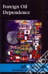 Foreign Oil Dependence Foreign Oil Dependence