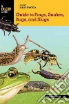 Basic Illustrated Guide to Frogs, Snakes, Bugs, and Slugs Basic Illustrated Guide to Frogs, Snakes, Bugs, and Slugs