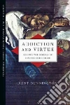 Addiction and Virtue Addiction and Virtue