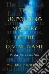The Unfolding Mystery of the Divine Name The Unfolding Mystery of the Divine Name