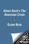 Glenn Beck's the American Crisis Glenn Beck's the American Crisis