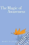 The Magic of Awareness The Magic of Awareness