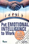 Put Emotional Intelligence to Work Put Emotional Intelligence to Work