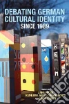Debating German Cultural Identity Since 1989 Debating German Cultural Identity Since 1989