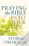 Praying the Bible into Your Life Praying the Bible into Your Life
