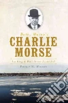 Bath, Maine's Charlie Morse Bath, Maine's Charlie Morse