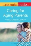 The Essential Guide to Caring for Aging Parents The Essential Guide to Caring for Aging Parents