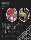 Guitar Player Presents the 100 Greatest Guitar Albums of All Time Guitar Player Presents the 100 Greatest Guitar Albums of All Time