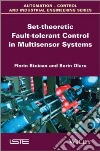 Set-theoretic Fault-tolerant Control in Multisensor Systems Set-theoretic Fault-tolerant Control in Multisensor Systems