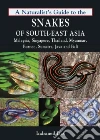 Naturalist's Guide to the Snakes of South-East Asia Naturalist's Guide to the Snakes of South-East Asia