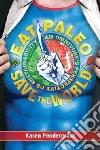 Eat Paleo Save the World! Eat Paleo Save the World!