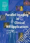 Parallel Imaging in Clinical MR Applications Parallel Imaging in Clinical MR Applications