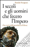 I secoli e gli uomini che fecero l'Impero. E-book. Formato PDF I secoli e gli uomini che fecero l'Impero. E-book. Formato PDF