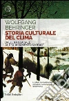 Storia culturale del clima. Dall'era glaciale al riscaldamento globale. E-book. Formato PDF Storia culturale del clima. Dall'era glaciale al riscaldamento globale. E-book. Formato PDF