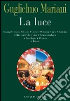 La luce. Natura, teoria, storia, colore, ombra, arte, estetica, mistica, metafisica, fenomenologia, ontologia, mistero, poesia. E-book. Formato PDF ebook