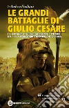 Le grandi battaglie di Giulio Cesare. Le campagne, le guerre, gli eserciti e i nemici del più celebre condottiero dell'antica Roma. E-book. Formato EPUB Le grandi battaglie di Giulio Cesare. Le campagne, le guerre, gli eserciti e i nemici del più celebre condottiero dell'antica Roma. E-book. Formato EPUB