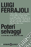 Poteri selvaggi. La crisi della democrazia italiana. E-book. Formato EPUB Poteri selvaggi. La crisi della democrazia italiana. E-book. Formato EPUB