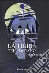 La tigre dell'Oceano. E-book. Formato EPUB La tigre dell'Oceano. E-book. Formato EPUB