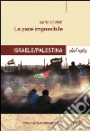 La pace impossibile: Israele/Palestina dal 1989. E-book. Formato EPUB La pace impossibile: Israele/Palestina dal 1989. E-book. Formato EPUB