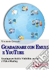 Guadagnare con Emule e Youtube. Guadagnare soldi e ottenere visibilità con video e file sharing. E-book. Formato EPUB Guadagnare con Emule e Youtube. Guadagnare soldi e ottenere visibilità con video e file sharing. E-book. Formato EPUB