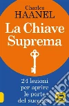 La chiave suprema. The Master Key System. 24 lezioni per raggiungere la grandezza. E-book. Formato EPUB La chiave suprema. The Master Key System. 24 lezioni per raggiungere la grandezza. E-book. Formato EPUB