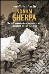 Sonam Sherpa. Storia di un uomo che accompagna in vetta i più grandi alpinisti della terra. E-book. Formato EPUB Sonam Sherpa. Storia di un uomo che accompagna in vetta i più grandi alpinisti della terra. E-book. Formato EPUB