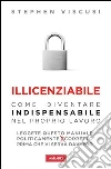 Illicenziabile. Come diventare indispensabile nel proprio lavoro. E-book. Formato EPUB Illicenziabile. Come diventare indispensabile nel proprio lavoro. E-book. Formato EPUB