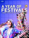 A year of festivals. A guide to having the time of your life A year of festivals. A guide to having the time of your life
