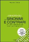Il Devoto-Oli dei sinonimi e contrari. Con analoghi, generici, inversi e gradazioni semantiche. Con aggiornamento online Il Devoto-Oli dei sinonimi e contrari. Con analoghi, generici, inversi e gradazioni semantiche. Con aggiornamento online