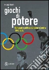Giochi di potere. Olimpiadi e politica da Atene a Londra 1896-2012 Giochi di potere. Olimpiadi e politica da Atene a Londra 1896-2012
