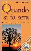Quando si fa sera. Riflessioni e preghiere per chi sta invecchiando Quando si fa sera. Riflessioni e preghiere per chi sta invecchiando