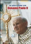 In adorazione con Giovanni Paolo II In adorazione con Giovanni Paolo II