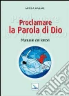 Proclamare la Parola di Dio. Manuale dei lettori Proclamare la Parola di Dio. Manuale dei lettori