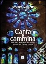 Canta e cammina. Canti per la celebrazione dell'Eucaristia libro
