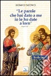 Le parole che hai dato a me io le ho date a loro. Omelie Anno C Le parole che hai dato a me io le ho date a loro. Omelie Anno C