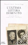 L'ultima lettera di Benito. Mussolini e Petacci: amore e politica a Salò 1943-45 L'ultima lettera di Benito. Mussolini e Petacci: amore e politica a Salò 1943-45