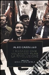 I ragazzi che volevano fare la rivoluzione I ragazzi che volevano fare la rivoluzione