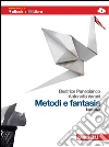 Metodi e fantasia. Narrativa. Antologia per il biennio Metodi e fantasia. Narrativa. Antologia per il biennio