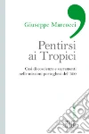 Pentirsi ai Tropici. Casi di coscienza e sacramenti nelle missioni portoghesi del '500 Pentirsi ai Tropici. Casi di coscienza e sacramenti nelle missioni portoghesi del '500