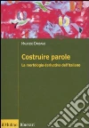 Costruire parole. La morfologia derivativa dell'italiano Costruire parole. La morfologia derivativa dell'italiano