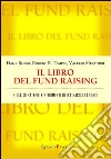 Il libro del fund raising. Etica, strategie e strumenti della raccolta fondi Il libro del fund raising. Etica, strategie e strumenti della raccolta fondi