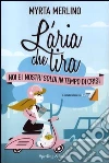 L'aria che tira. Noi e i nostri soldi in tempo di crisi L'aria che tira. Noi e i nostri soldi in tempo di crisi