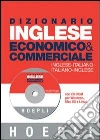 Dizionario di inglese economico & commerciale. Inglese-italiano, italiano-inglese. Con CD-ROM libro