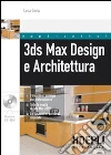 3ds Max design e architettura. Con CD-ROM 3ds Max design e architettura. Con CD-ROM
