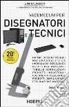 Vademecum per disegnatori e tecnici Vademecum per disegnatori e tecnici