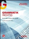 Grammatik Richtig. Grammatica tedesca con esercizi. Livello A1-B2 Grammatik Richtig. Grammatica tedesca con esercizi. Livello A1-B2